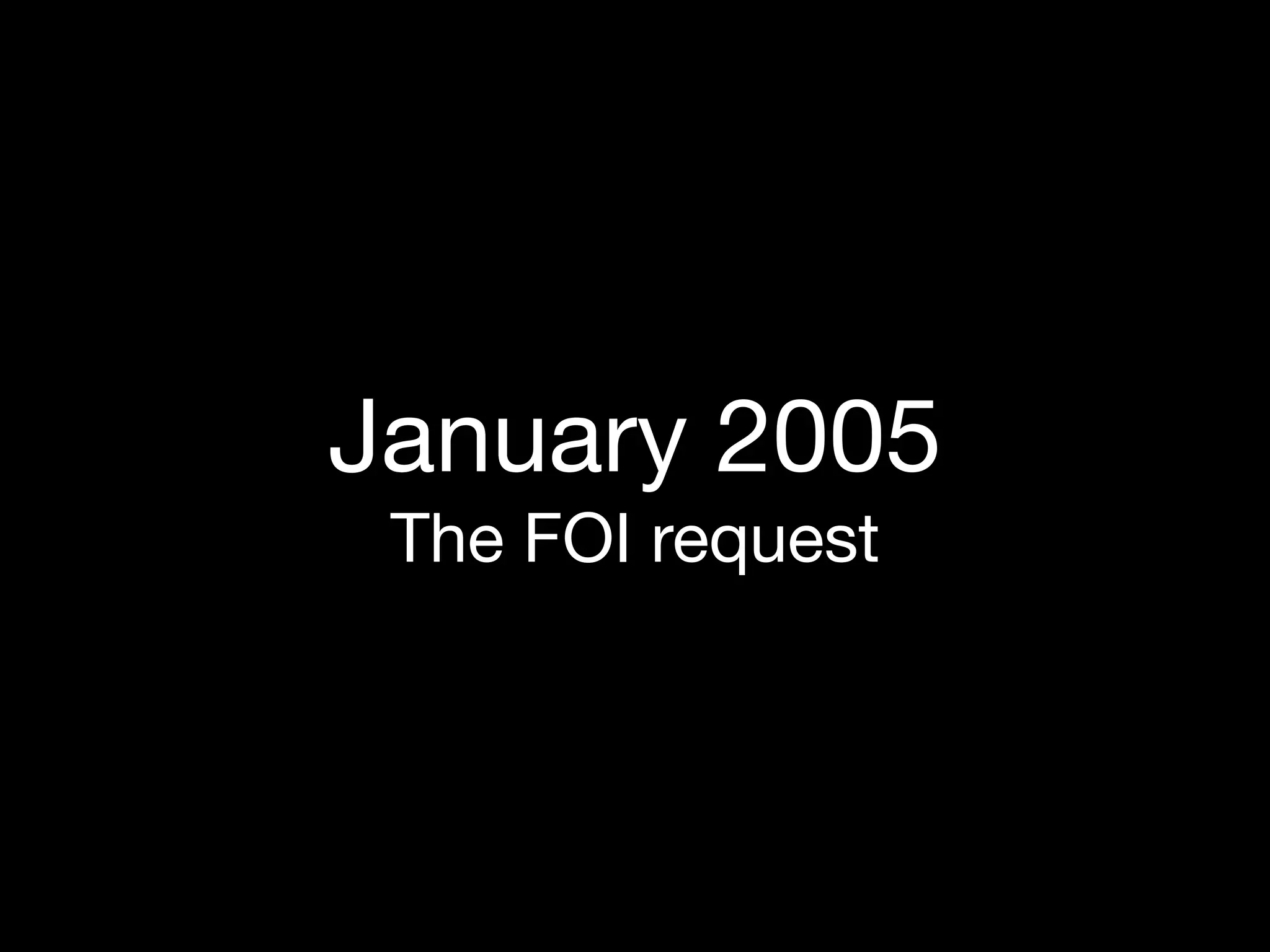 January 2005
 The FOI request
 