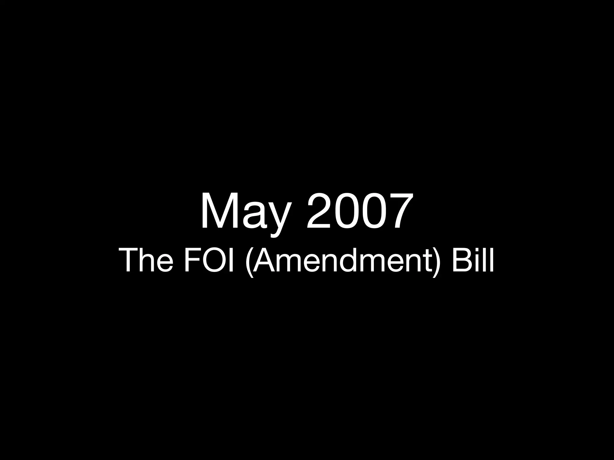 May 2007
The FOI (Amendment) Bill
 