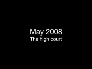 May 2008
The high court
 