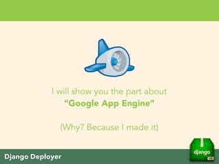 Django Deployer
Google Summer of Code
‣ Thank Django Foundation
‣ Totally 3 participants under Django Foundation
 