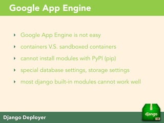 Django Deployer
I will show you the part about
“Google App Engine”
(Why? Because I made it)
 