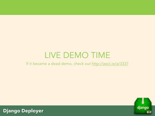 Django Deployer
WHAT Does Django Deployer Do
‣ Made App Engine Deployment to support
๏ install modules via PyPI (pip) into a virtual environment
๏ Use CloudSQL as the database
๏ Use Google Cloud Storage as the storage
๏ fast, fast, really fast deployment
 