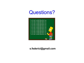 Questions?




s.federici@gmail.com
 