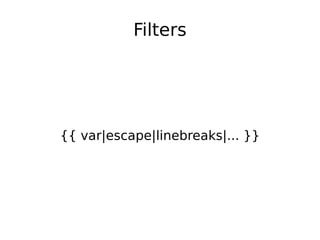Filters {{ var|escape|linebreaks|... }} 