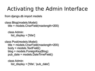 Activating the Admin Interface from django.db import models class Blog(models.Model): title = models.CharField(maxlength=2...