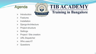 Agenda
2
 Introduction
 Features
 Installation
 DjangoArchitecture
 Project structure
 Settings
 Project / Site creation
 URL Dispatcher
 Who uses it?
 Questions
 