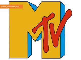 Model View Controller
 