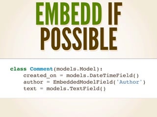 EMBEDD IF
       POSSIBLE
class Comment(models.Model):
    created_on = models.DateTimeField()
    author = EmbeddedModelF...
