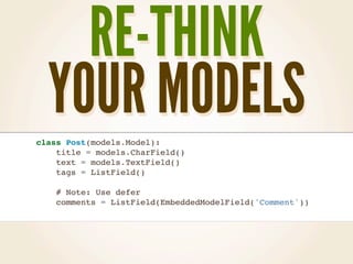 RE-THINK
  YOUR MODELS
class Post(models.Model):
    title = models.CharField()
    text = models.TextField()
    tags = L...