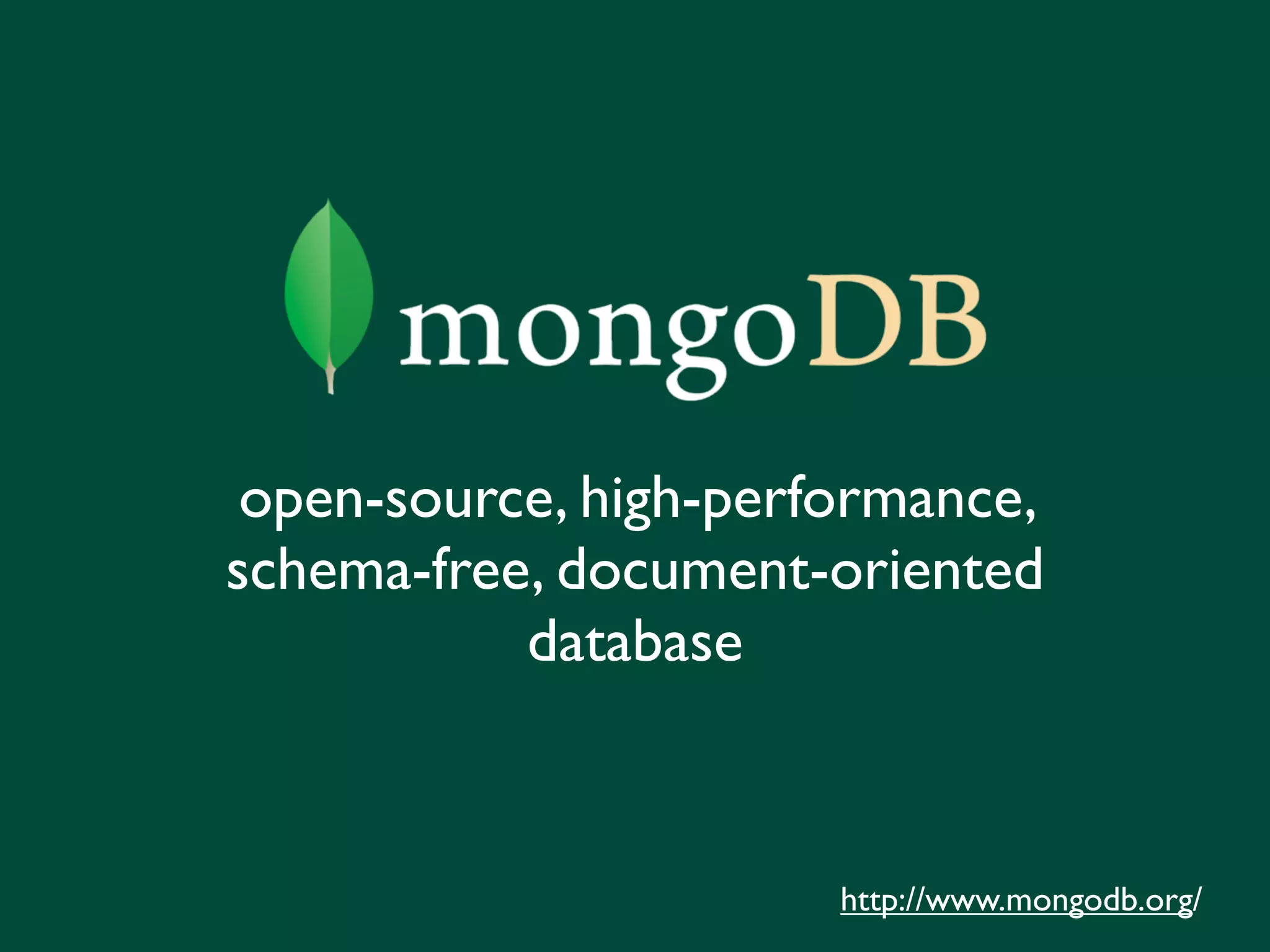 open-source, high-performance,
schema-free, document-oriented
           database



                       http://www.mongodb.org/
 