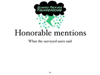 Honorable mentions
   What the surveyed users said




                79
 