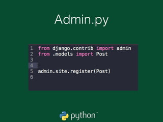 Django Admin
• O Django já vem com uma ferramenta de
administração para os seus modelos para banco
de dados.
• É possível fazer muita coisa com o Django admin e
isso nos economiza muito tempo mesmo!
 