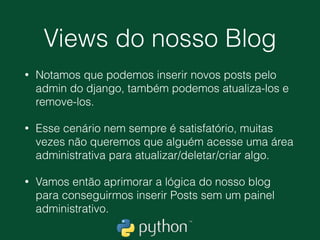 Django Admin
• Acessando o endereço http://127.0.0.1:8000/admin
 