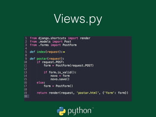 Integração model + view +
forms
• Criamos um formulário que pode ser utilizado para
criarmos novos posts para o nosso blog.
• Agora precisamos mostra-lo em alguma página.
 