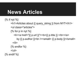 News Articles
{% if nyt %}
<h1>Articles about {{ query_string }} from NYT</h1>
<ul class="articles">
{% for p in nyt %}
<l...
