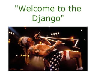 "Welcome to the
Django"
 