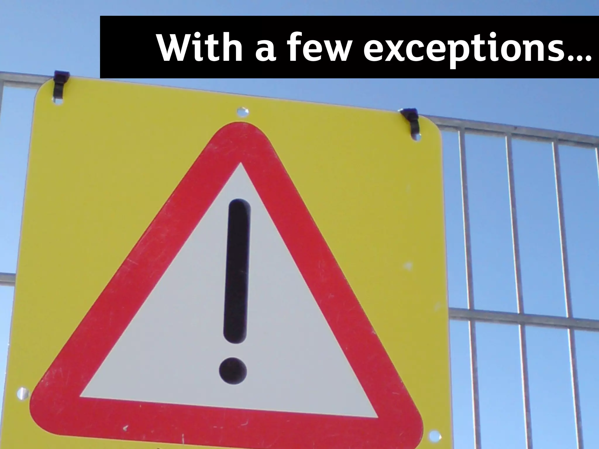 With a few exceptions…
 