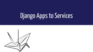 Django Apps to Services
 