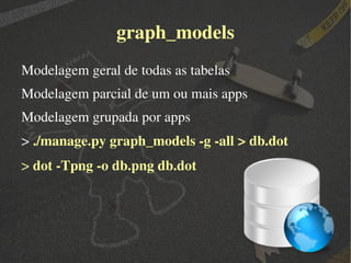 Diagramação do Models 1) Apoio visual melhorando a o desenvolvimento de bancos extensos. 2) Diagrama sem perda de tempo pelo fato de ser auto organizável. 3) Qualidade do gráfico no gerado, agregando valor para um projeto bem documentado. 