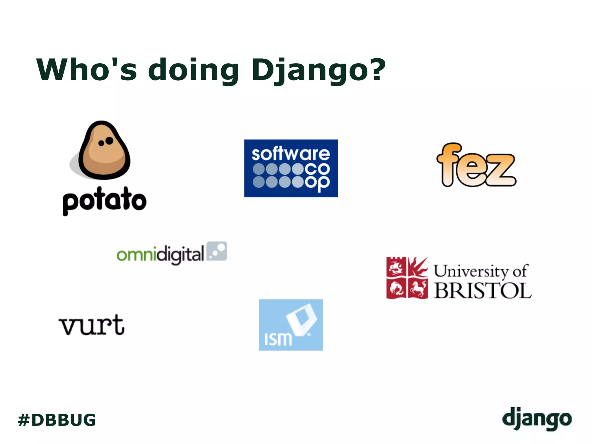 Who's doing Django?
#DBBUG
