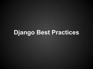 Django Best Practices
 