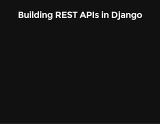 Building REST APIs in Django
 