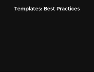 Templates: Best Practices
 