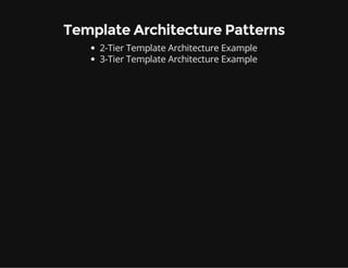 Template Architecture Patterns
2-Tier Template Architecture Example
3-Tier Template Architecture Example
 