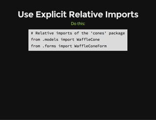 Use Explicit Relative Imports
Do this:
 