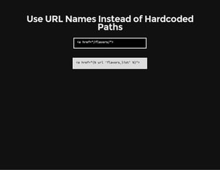 Use URL Names Instead of Hardcoded
Paths
 