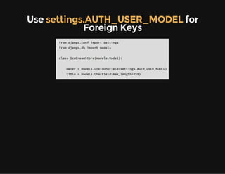Use settings.AUTH_USER_MODEL for
Foreign Keys
 