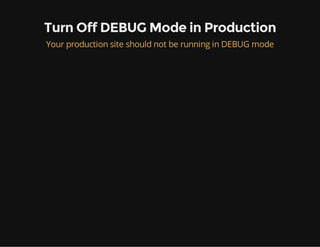 Turn Off DEBUG Mode in Production
Your production site should not be running in DEBUG mode
 