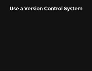 Use a Version Control System
 