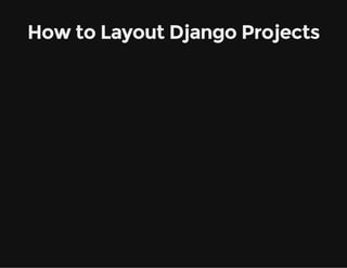 How to Layout Django Projects
 