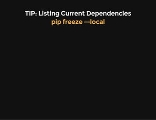 TIP: Listing Current Dependencies
pip freeze --local
 