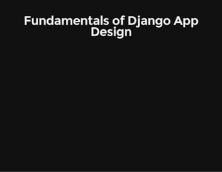 Fundamentals of Django App
Design
 