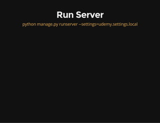 Run Server
python manage.py runserver --settings=udemy.settings.local
 