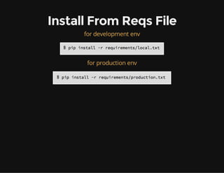 Install From Reqs File
for development env
for production env
 