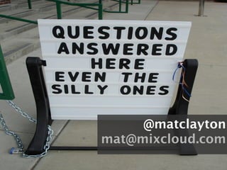@matclayton
mat@mixcloud.com
 