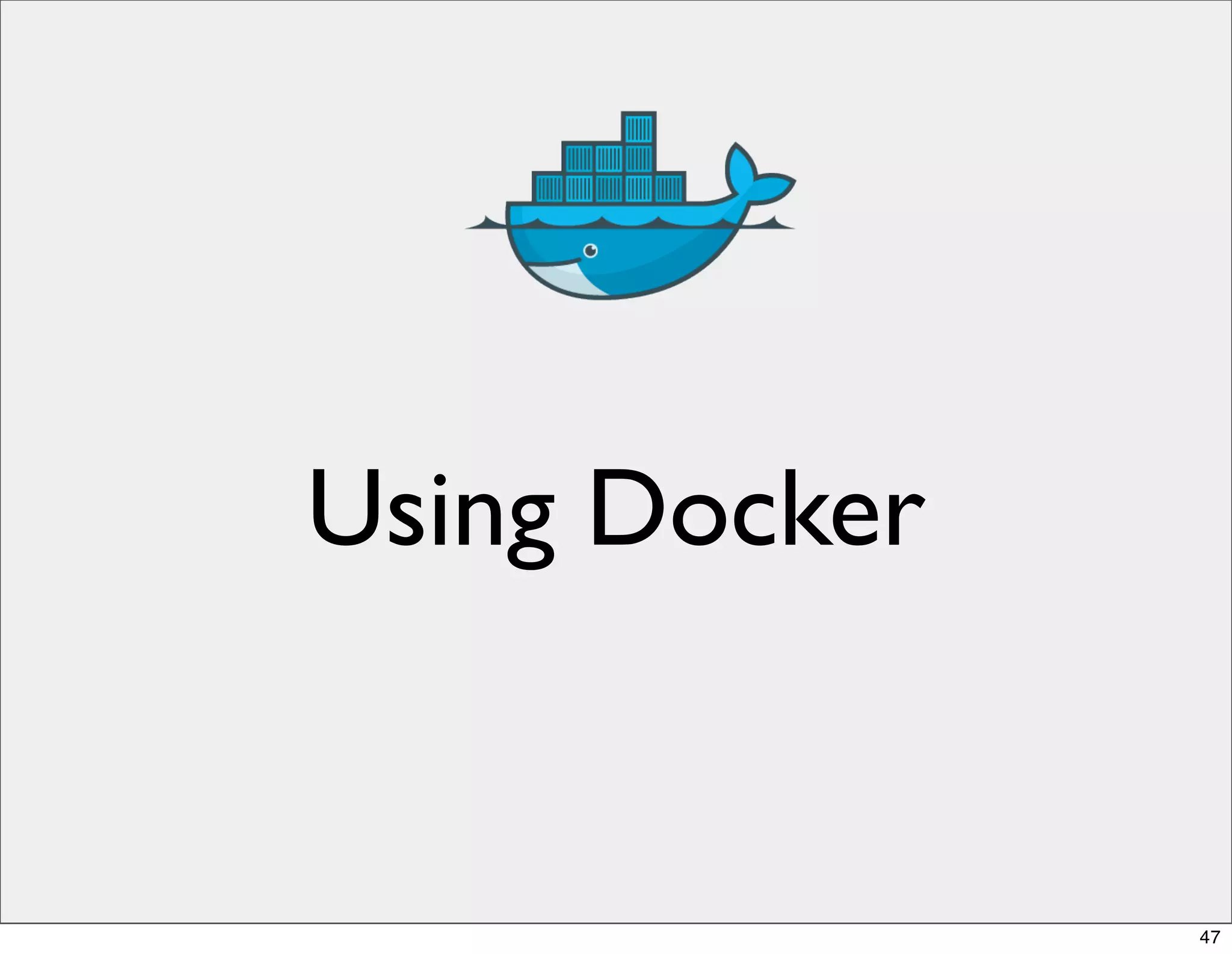 Using Docker
47
 