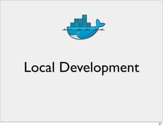 Local Development
37
 