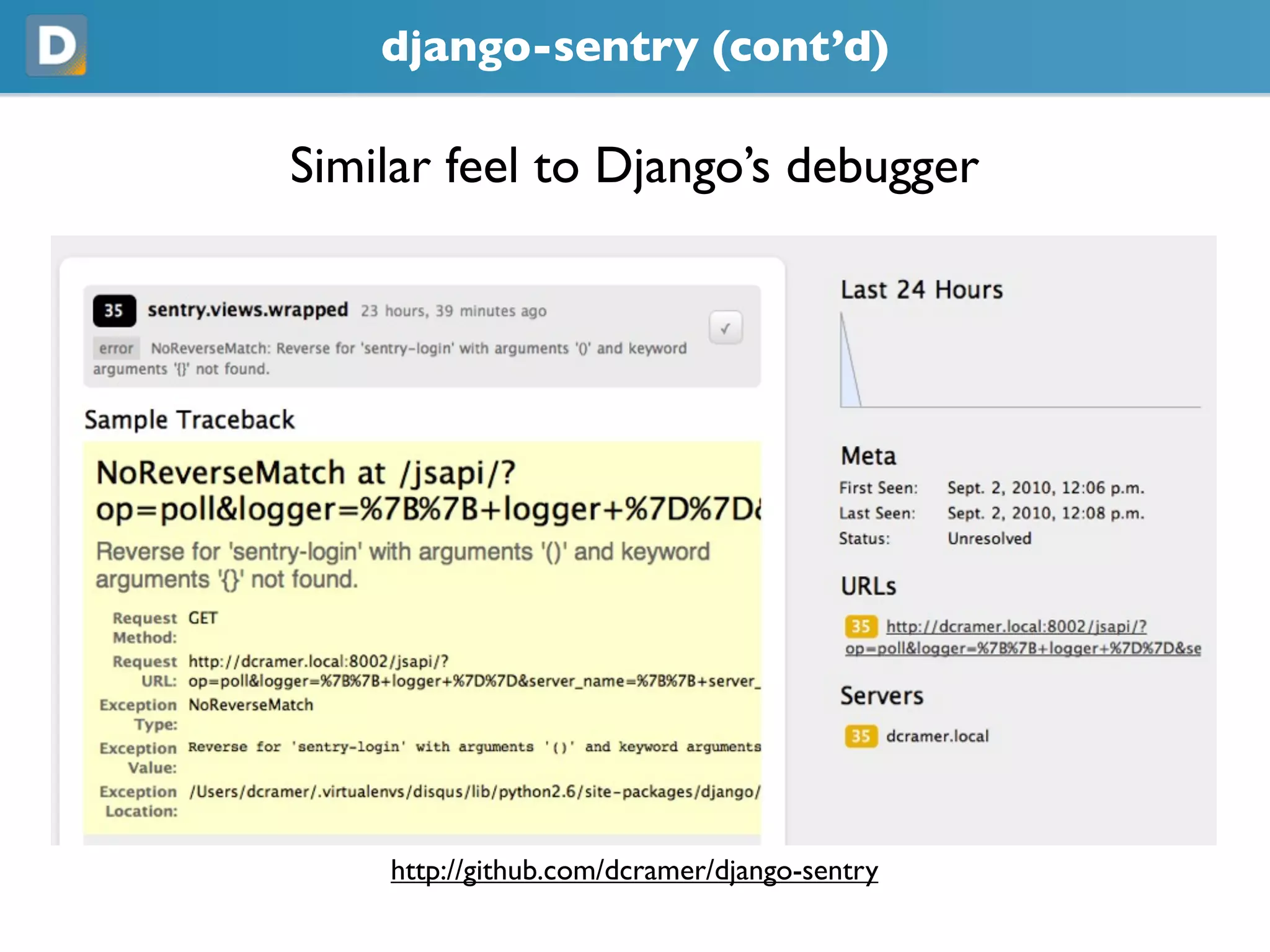 django-sentry (cont’d)
Similar feel to Django’s debugger
https://github.com/dcramer/django-sentry