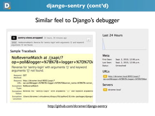 django-sentry (cont’d)
Similar feel to Django’s debugger
    https://github.com/dcramer/django-sentry
 