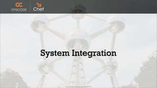System Integration


     http://www.ﬂickr.com/photos/opalsson/3773629074/
 