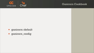 Gunicorn Cookbook




•   gunicorn::default
•   gunicorn_config
 