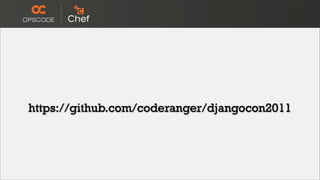 https://github.com/coderanger/djangocon2011
 
