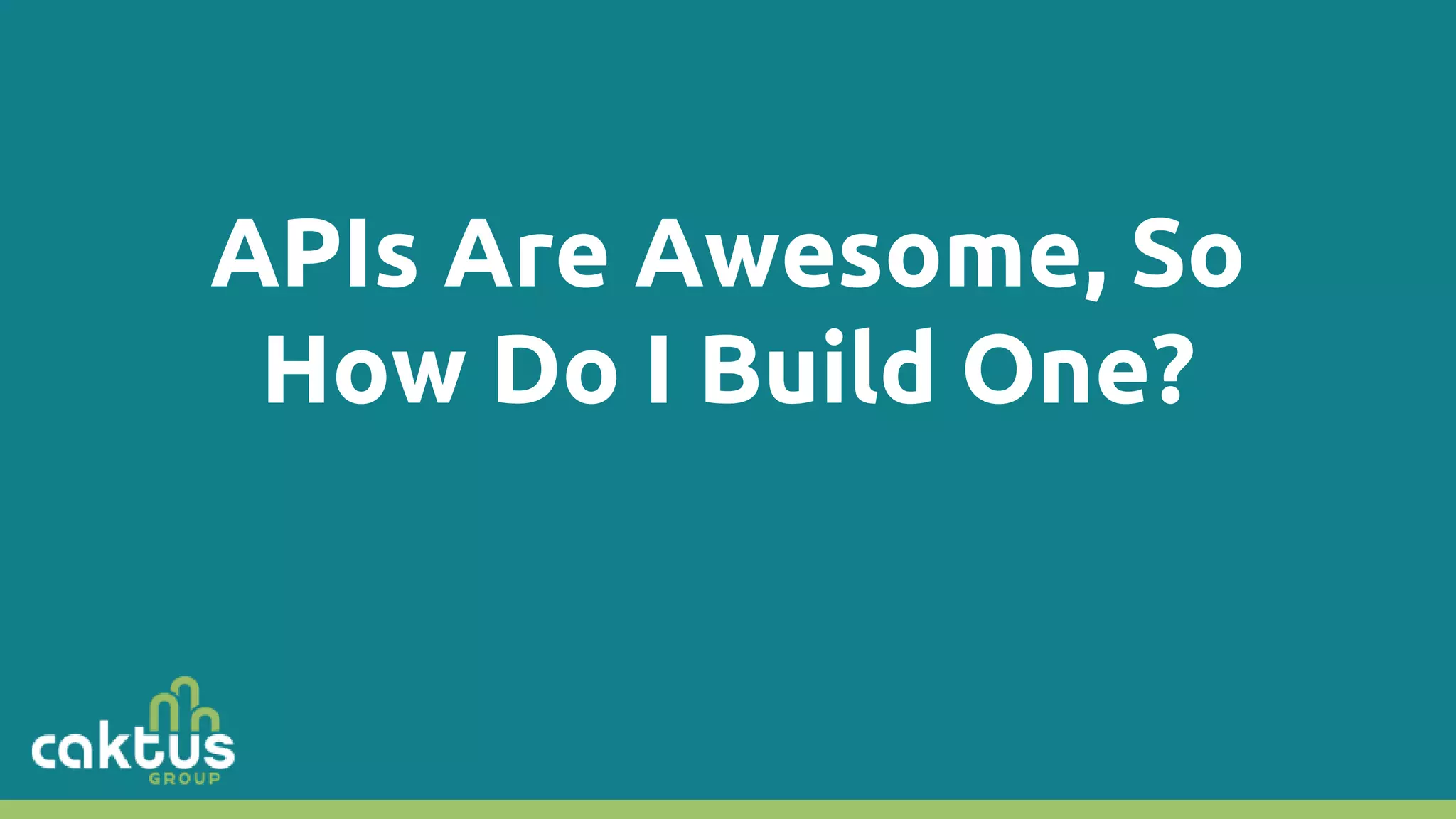 APIs Are Awesome, So How Do I Build One? 