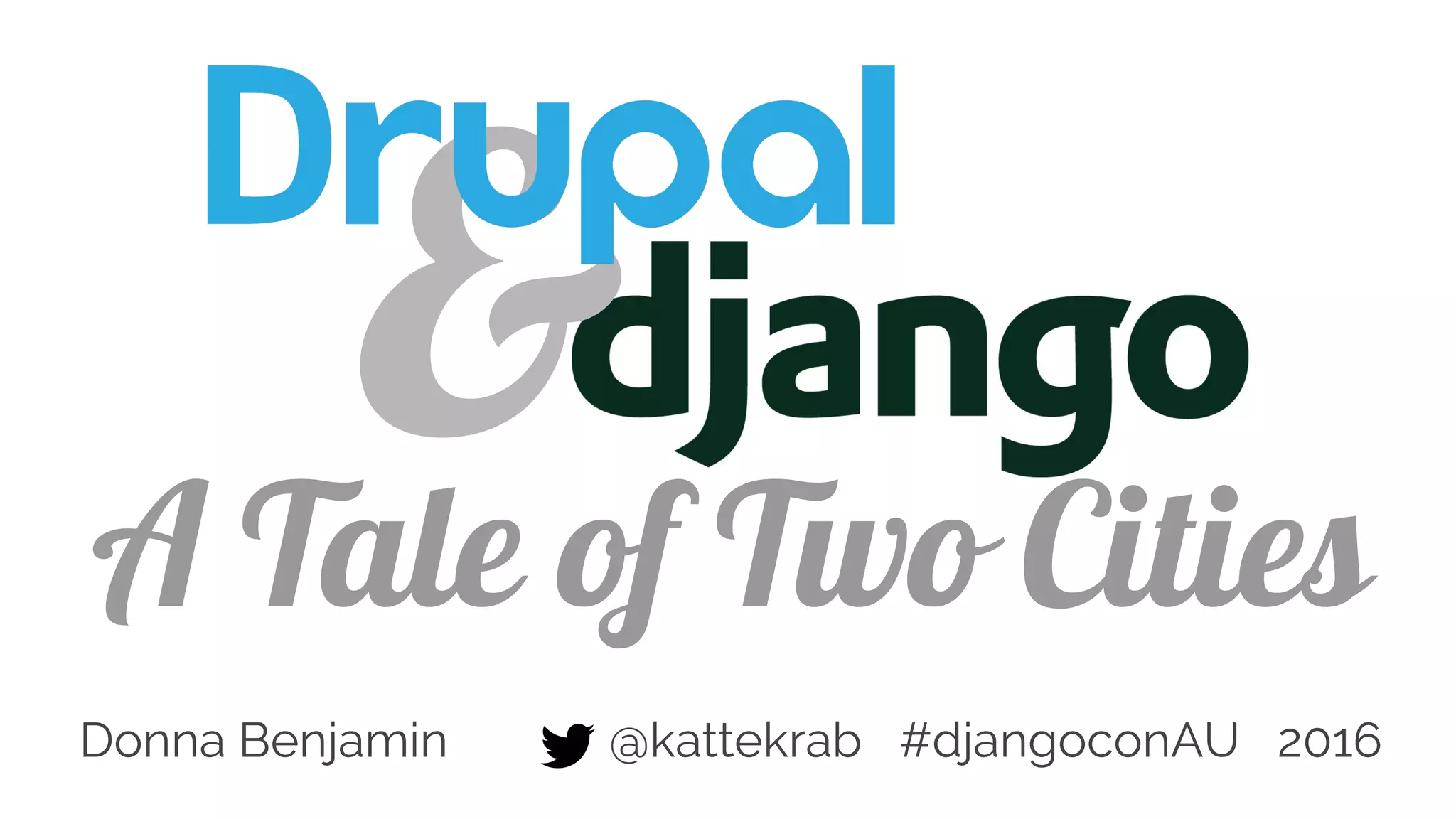 &A Tale of Two Cities
Donna Benjamin @kattekrab #djangoconAU 2016
 