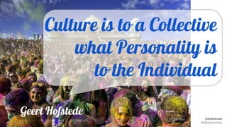 @kattekrab
#djangoconau
Culture is to a Collective
what Personality is
to the Individual
Geert Hofstede
sgerner
 