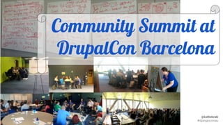 @kattekrab
#djangoconau
Community Summit at
DrupalCon Barcelona
 
